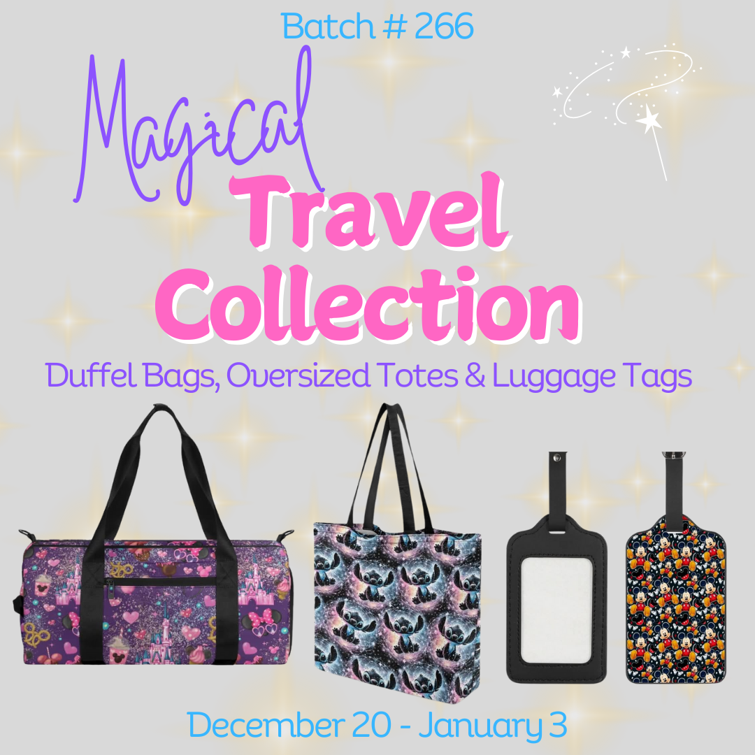 Batch #266 - Magical Travel Collection - Closes 1/3 - ETA mid Feb